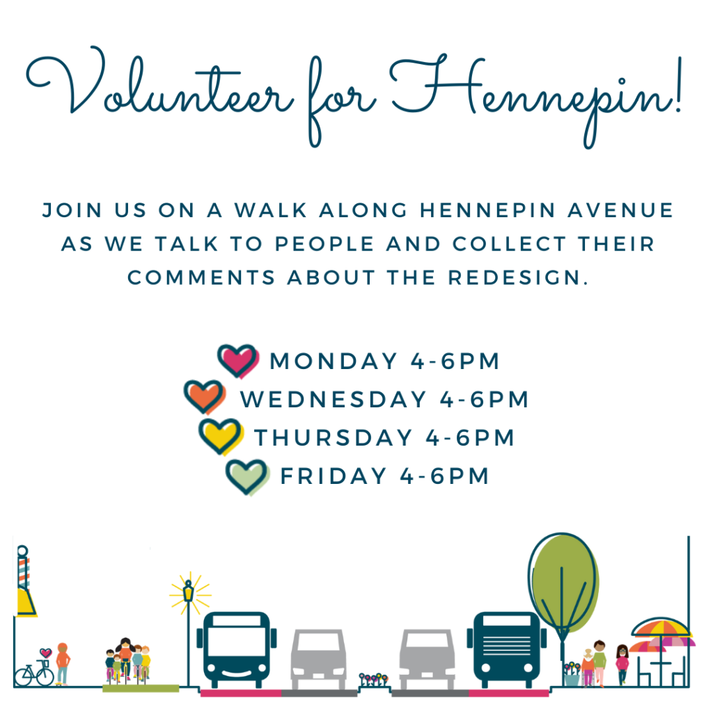 Text says: Join us on a walk along Hennepin Avenue as we talk to people and collect their comments about the redesign. Monday, Wednesday, Thursday and Friday 4 to 6 PM.
