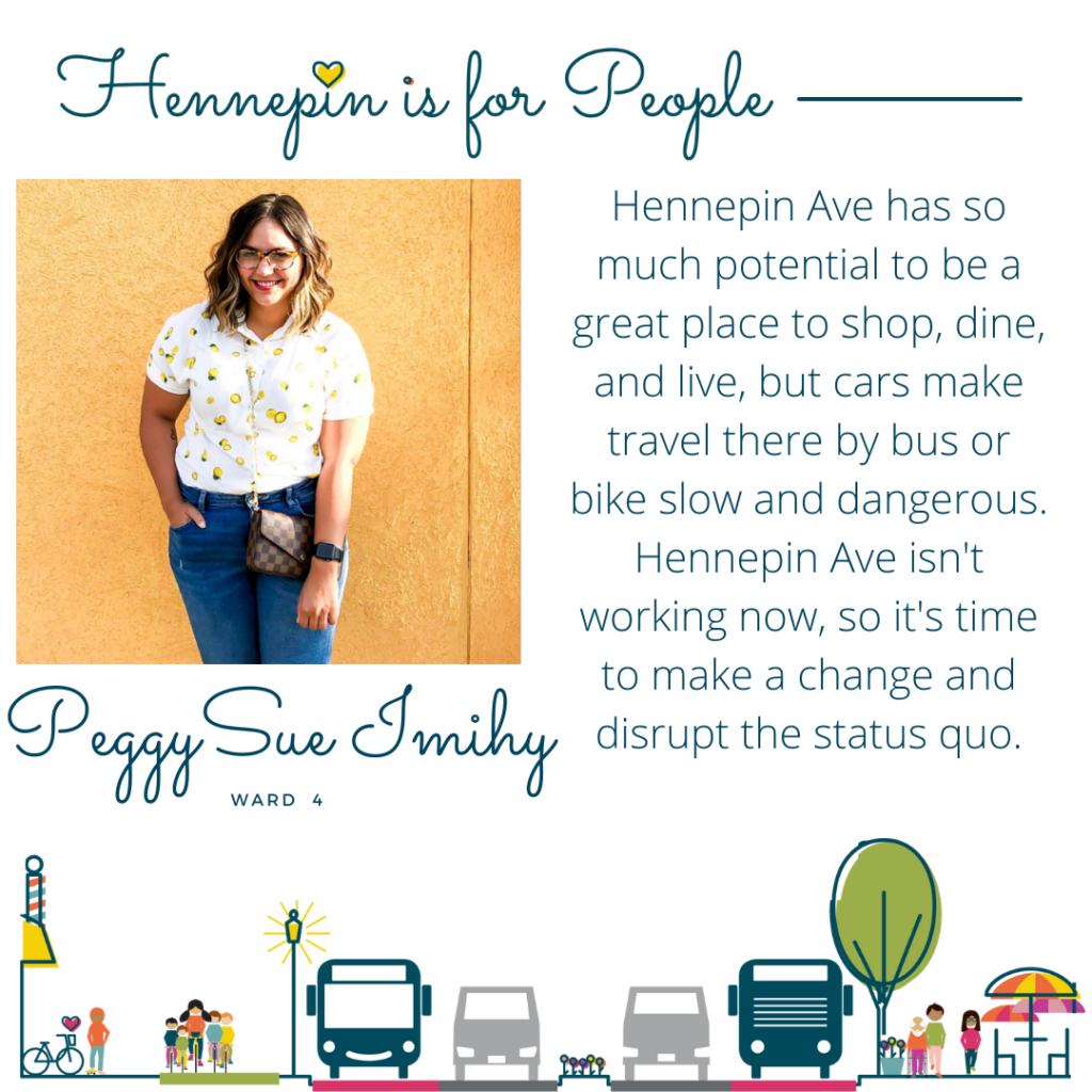 Hennepin Ave has so much potential to be a great place to shop, dine, and live, but cars make travel there by bus or bike slow and dangerous. Hennepin Ave isn't working now, so it's time to make a change and disrupt the status quo.
